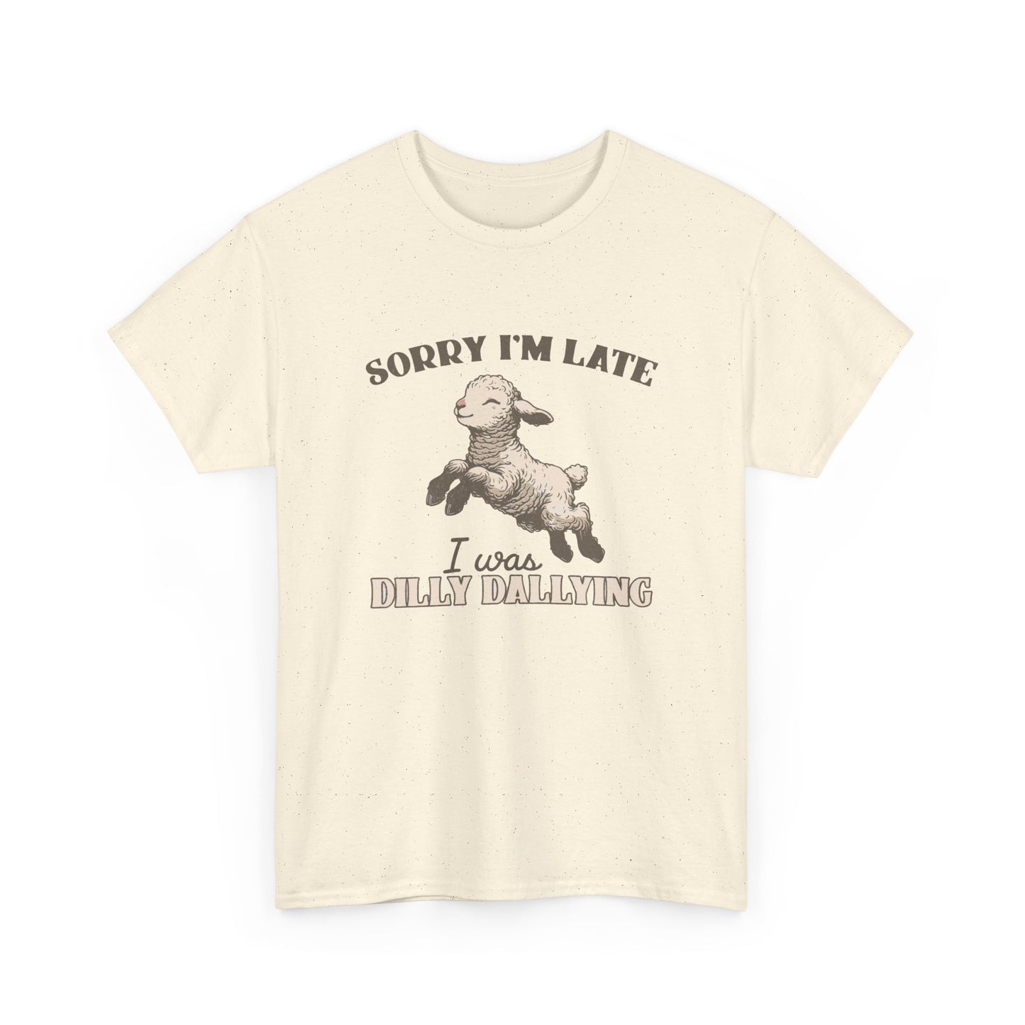 Sorry I'm Late I Was Dilly Dallying Funny Graphic T Shirt Unisex Heavy Cotton