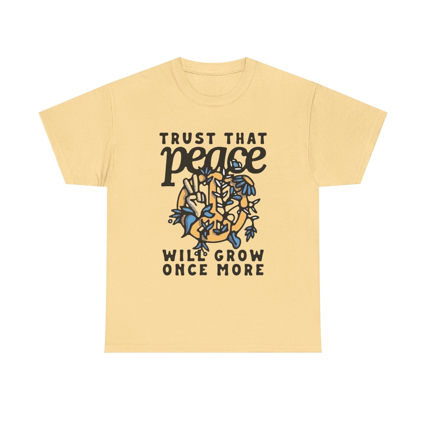Trust That Peace Will Grow Graphic T Shirt NEW ADULT Unisex Heavy Cotton Tee