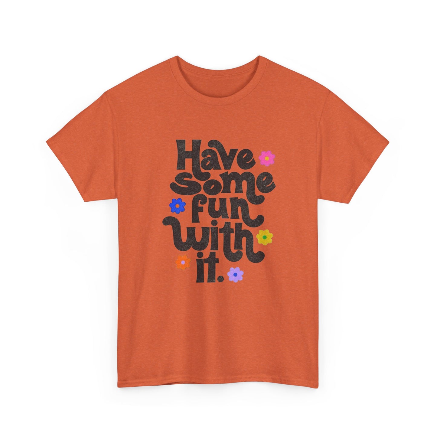 Have Some Fun With It Graphic T Shirt NEW Unisex Heavy Cotton Tee