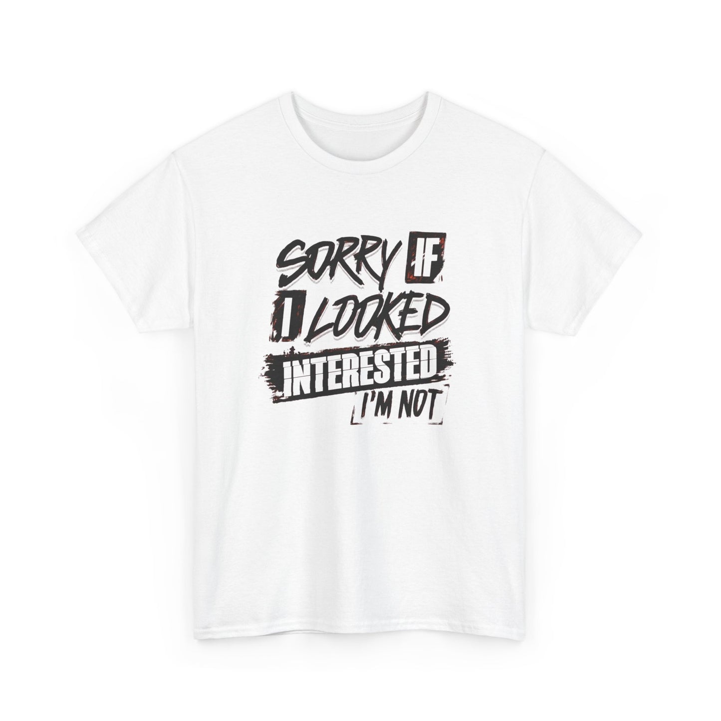 Sorry If I Looked Interested Funny Graphic T Shirt Unisex Heavy Cotton Tee