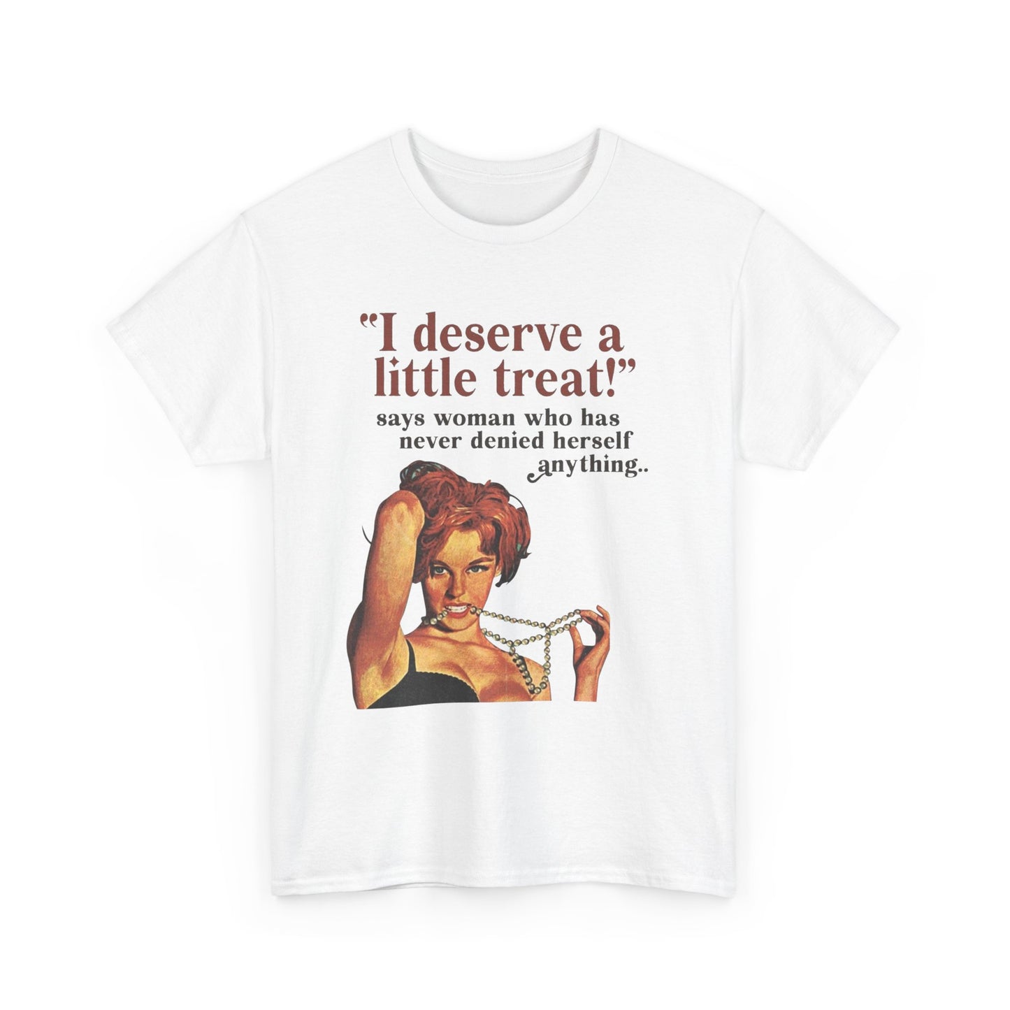 I Deserve A little Treat Graphic T-Shirt Women's Heavy Comfy Cotton Tee