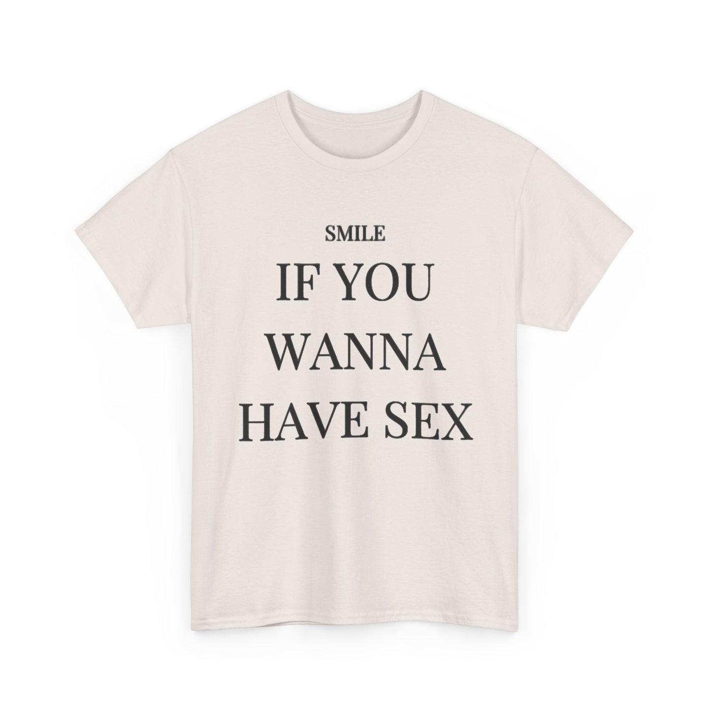 Smile If You Wanna Have Sex T shirt Funny Gift Comedy Unisex Heavy Cotton Tee