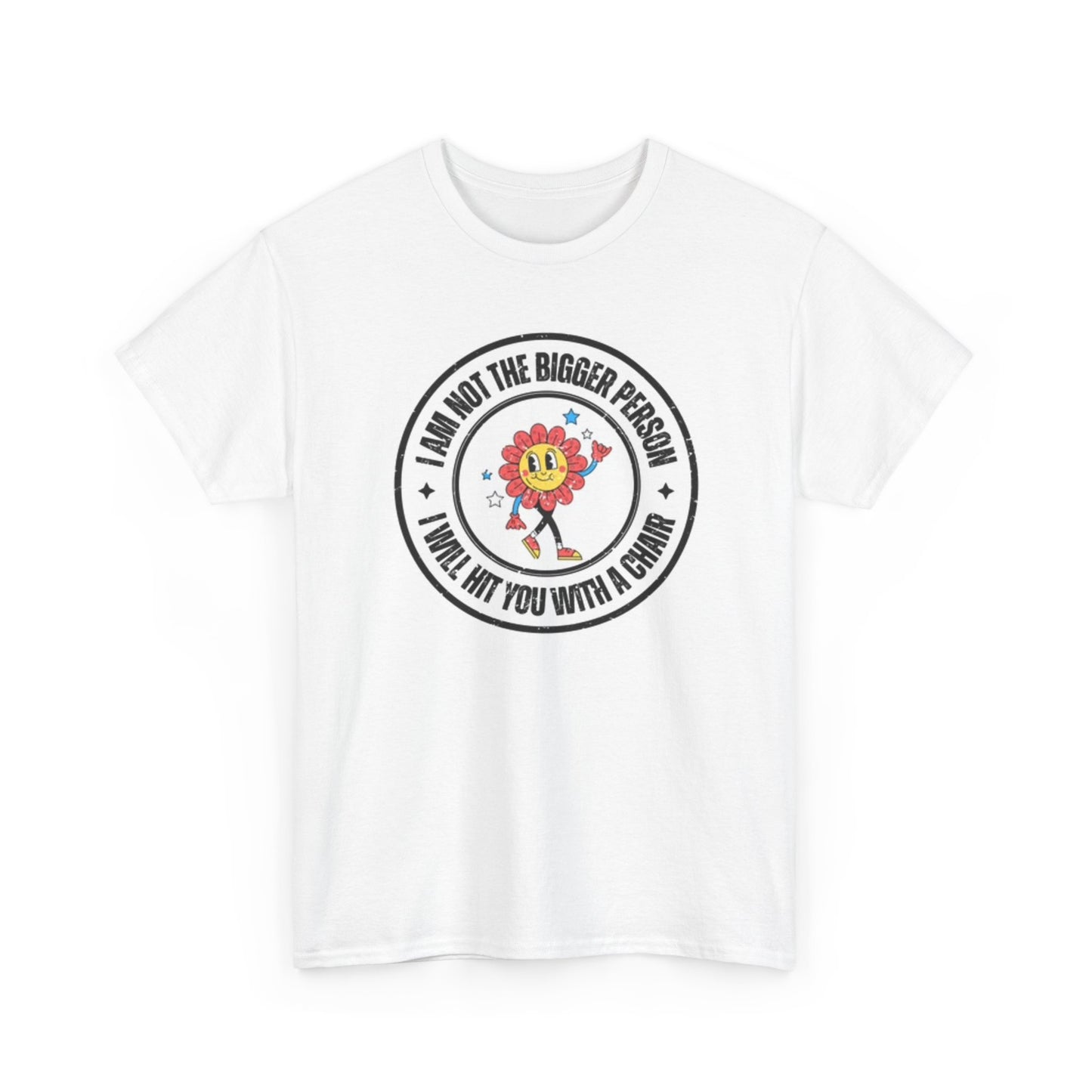 I Am Not The Bigger Person T Shirt Funny Graphic Flower Power Unisex