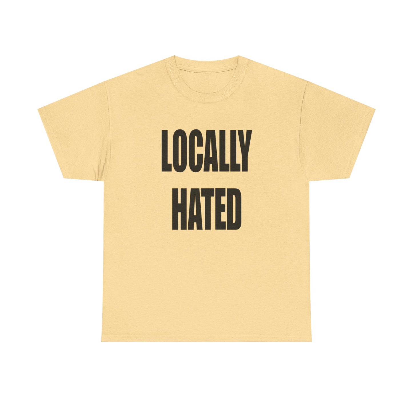 Locally Hated Funny Graphic T Shirt NEW Unisex Heavy Cotton Tee