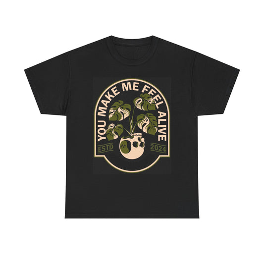 You Make Me Feel Alive T Shirt Unisex Heavy Cotton Tee