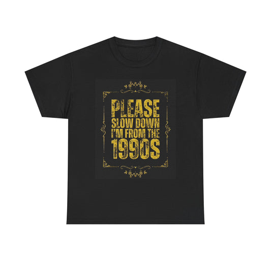 Slow Down I'm From The 90s Graphic T Shirt Funny Unisex Heavy Cotton Tee