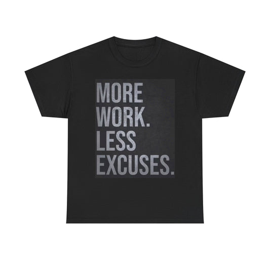 More Work Less Excuses Graphic T Shirt Motivation Unisex Heavy Cotton Tee