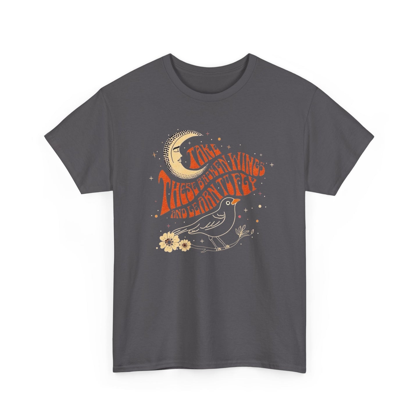 Take These Broken Wings And Fly Graphic T Shirt NEW ADULT Unisex Heavy Cotton