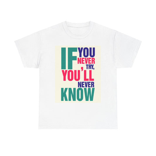 If You Never Try Graphic T Shirt Motivation Unisex Heavy Cotton Tee