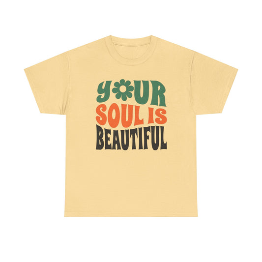 Your Soul Is Beautiful Graphic T Shirt Unisex Cotton Tee - New Gift - Tee