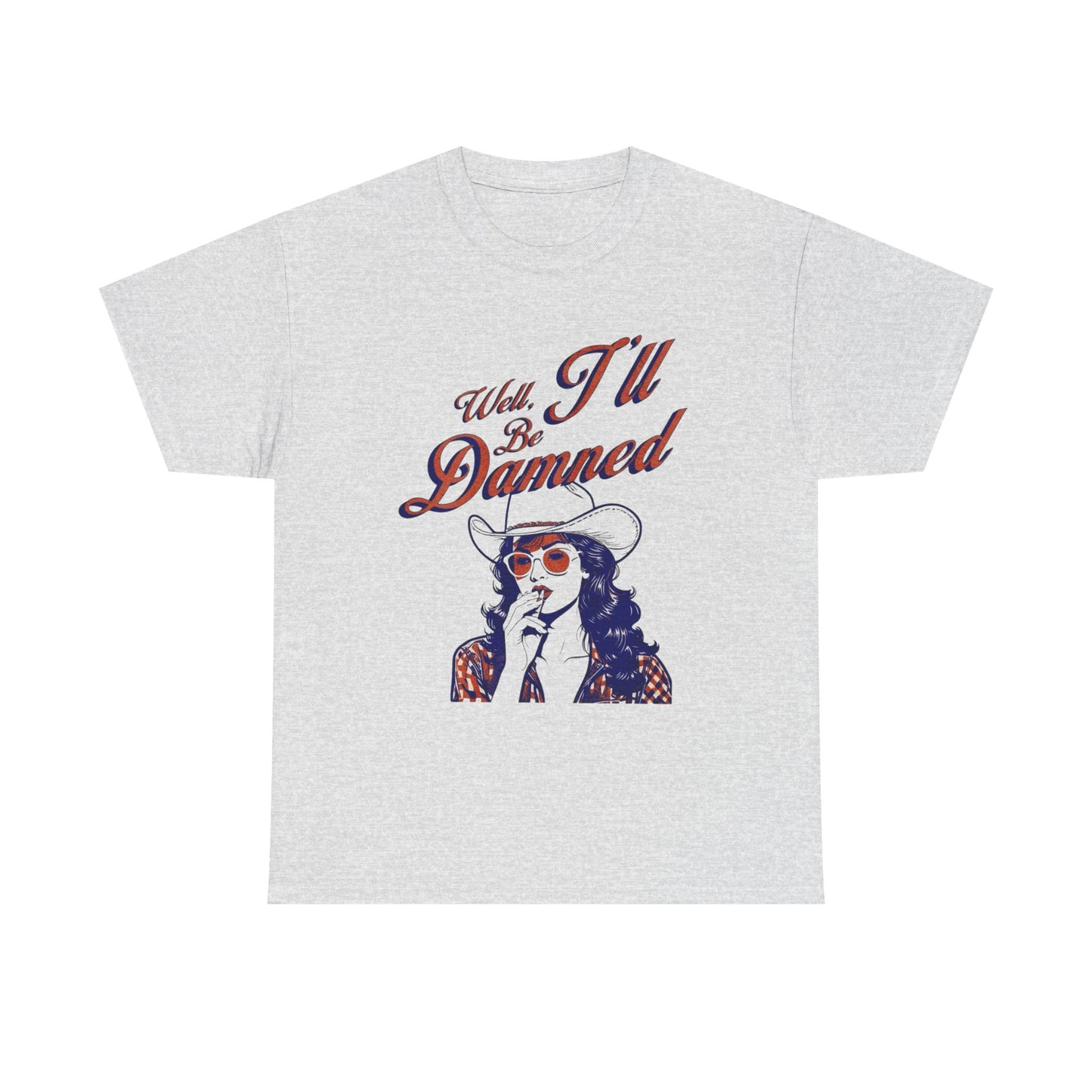 Well Ill Be Dammed Graphic T Shirt ALL SIZES Tee Unisex Heavy Cotton