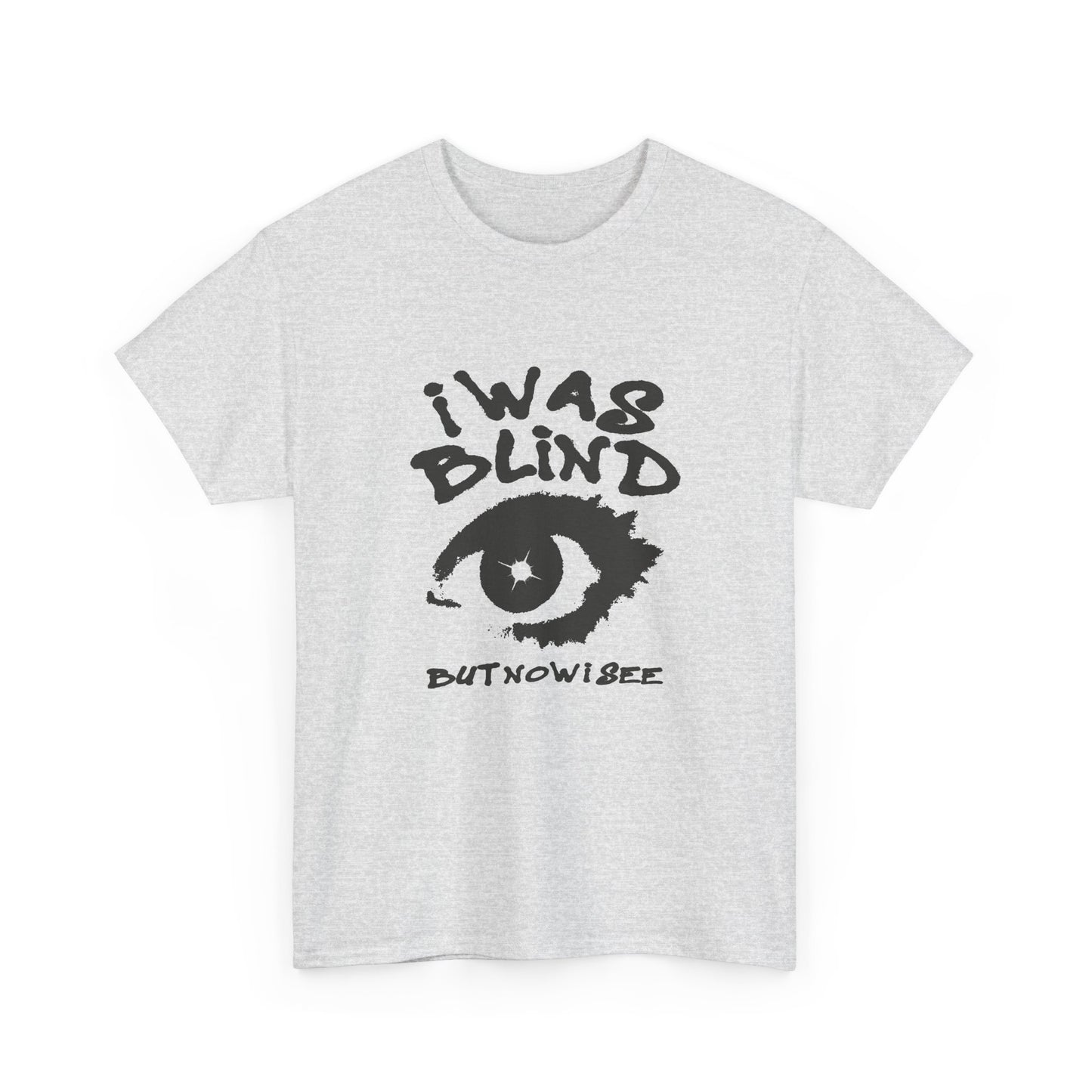 I Was Blind But Now I See Graphic T Shirt Unisex Heavy Cotton Tee