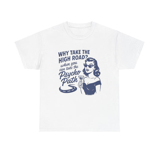 Why Take The High Road Graphic T Shirt Unisex Heavy Cotton Tee GIFT