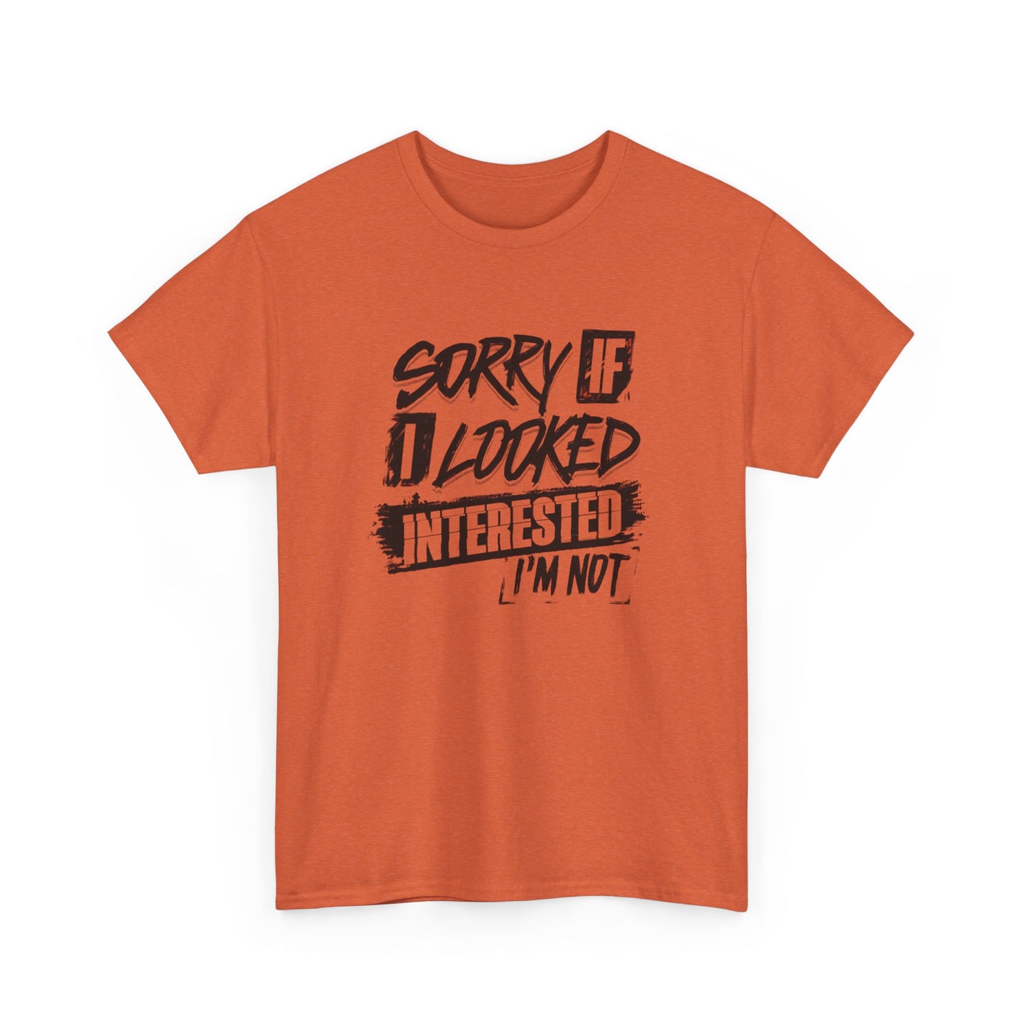 Sorry If I Looked Interested Funny Graphic T Shirt Unisex Heavy Cotton Tee