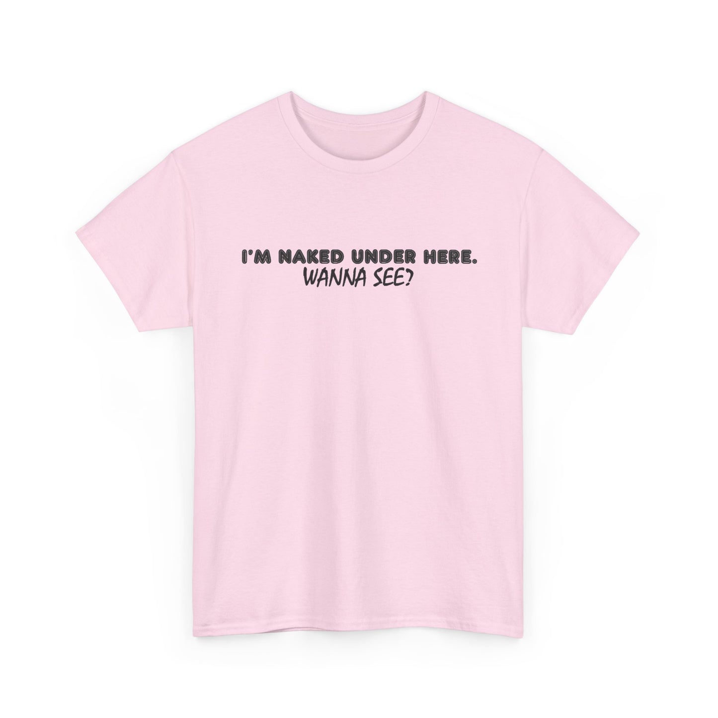 I'm Naked Under Here Wanna See Graphic T Shirt Funny Unisex Heavy Cotton Tee