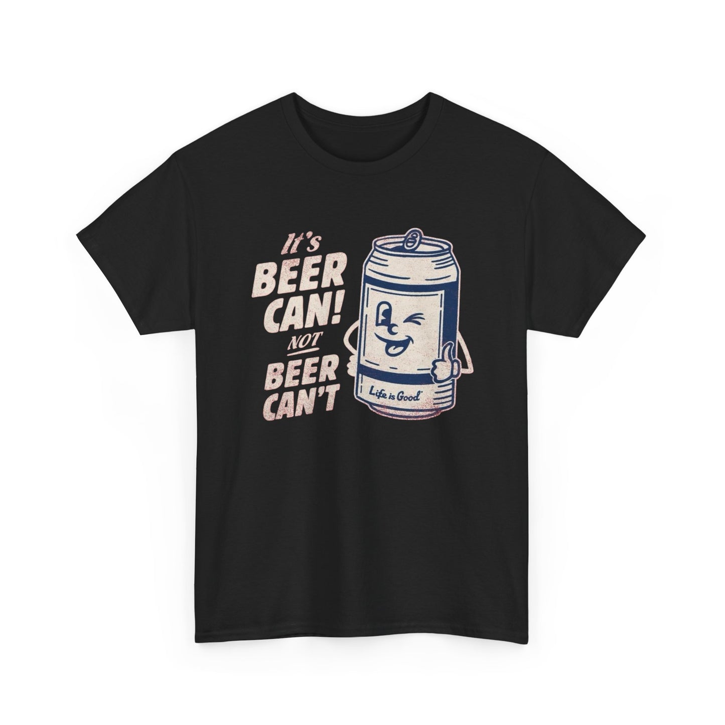 Its Beer Can Not Beer Cant Graphic T Shirt S-5XL NEW Unisex Heavy Cotton Tee