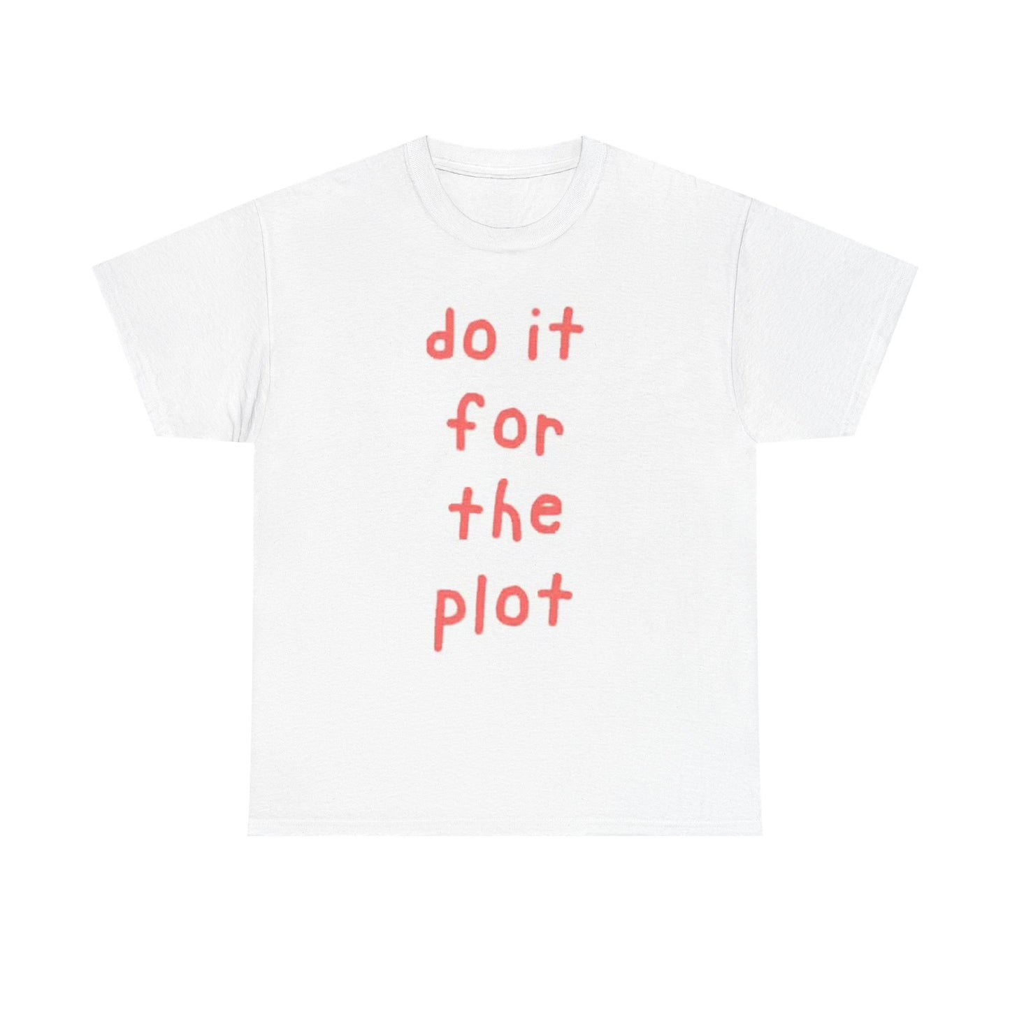 Do It For The Plot Graphic T Shirt Motivation GYM Unisex Heavy Cotton Tee