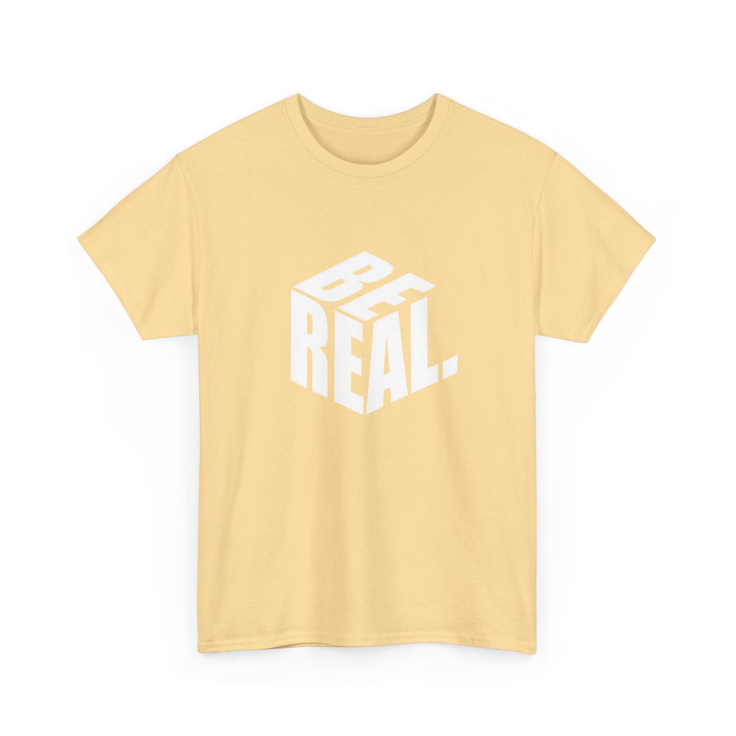 Be Real Graphic T Shirt Unisex Heavy Cotton Tee