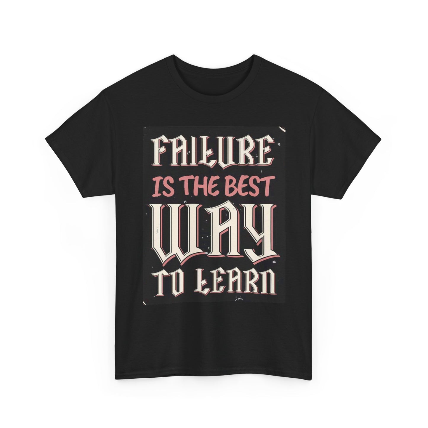 Failure Is The Best Way To Learn Graphic T Shirt Unisex Heavy Cotton Tee
