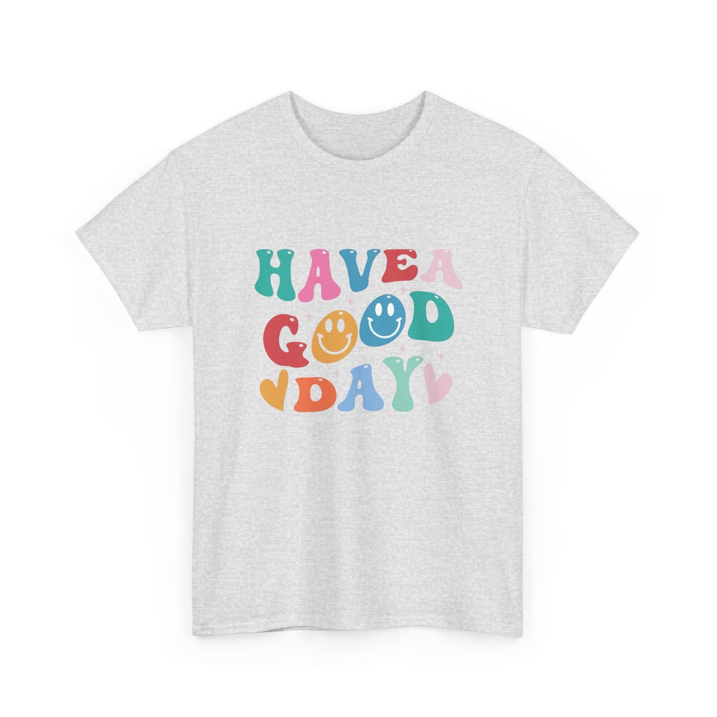 Have A  Good Day Graphic T Shirt NEW Unisex Heavy Cotton Tee