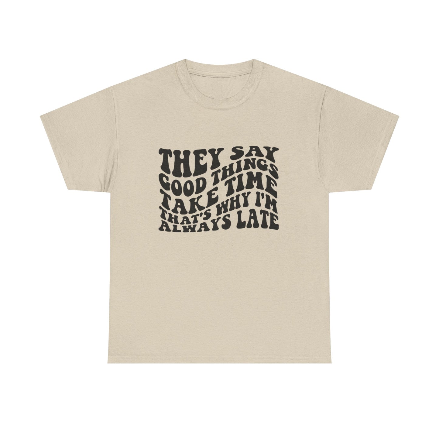 Good Things Take Time Funny Graphic T Shirt Unisex Heavy Cotton Tee