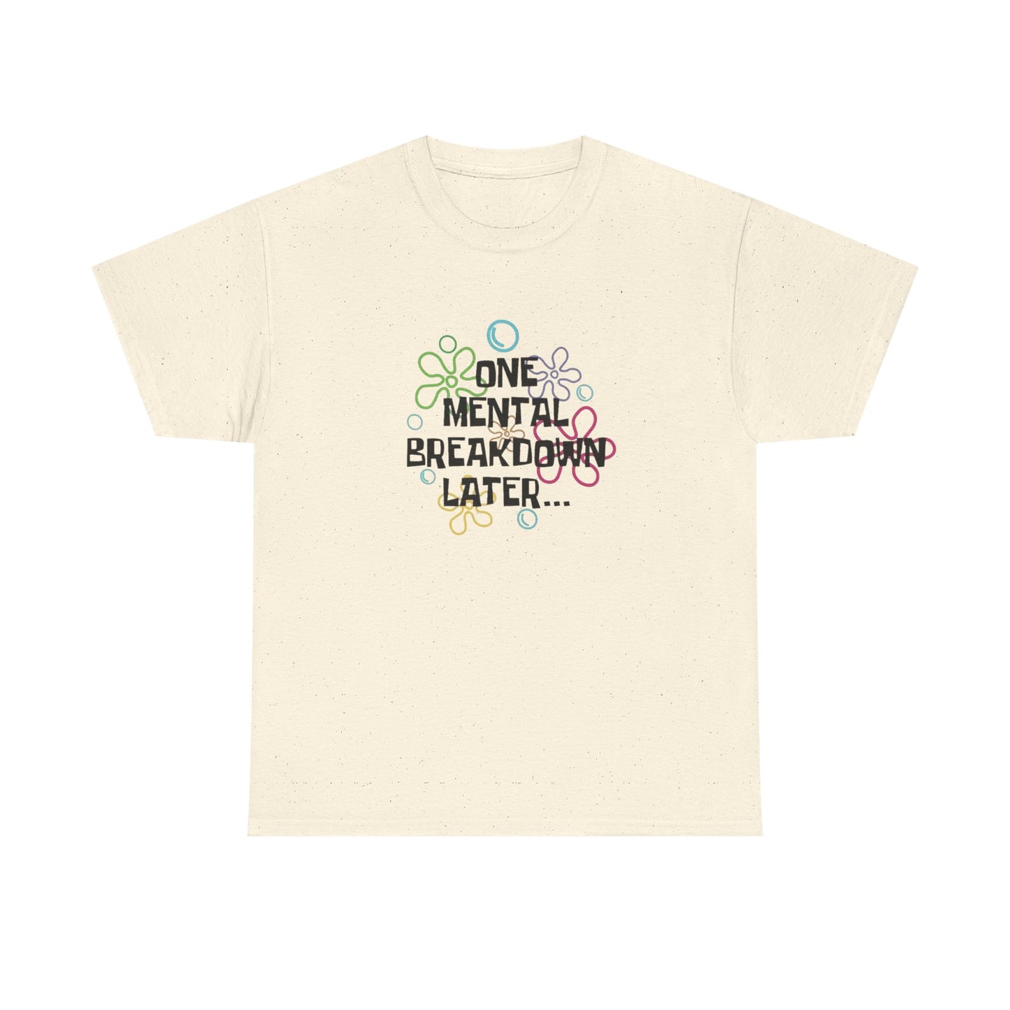 One Mental Breakdown Later Funny Graphic T Shirt NEW Unisex Heavy Cotton Tee