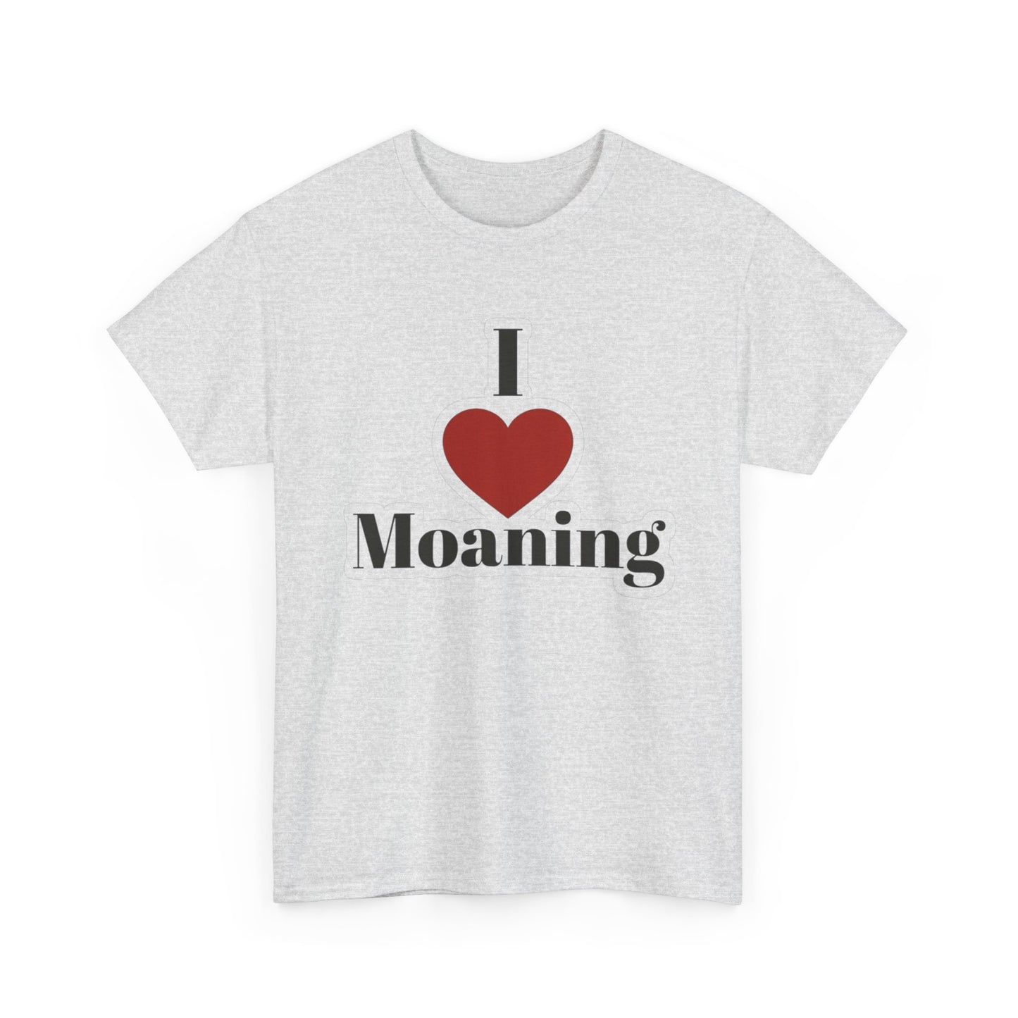 I Love Moaning Sex Jokes Graphic T Shirt S-5XL NEW Unisex Heavy Cotton Tee