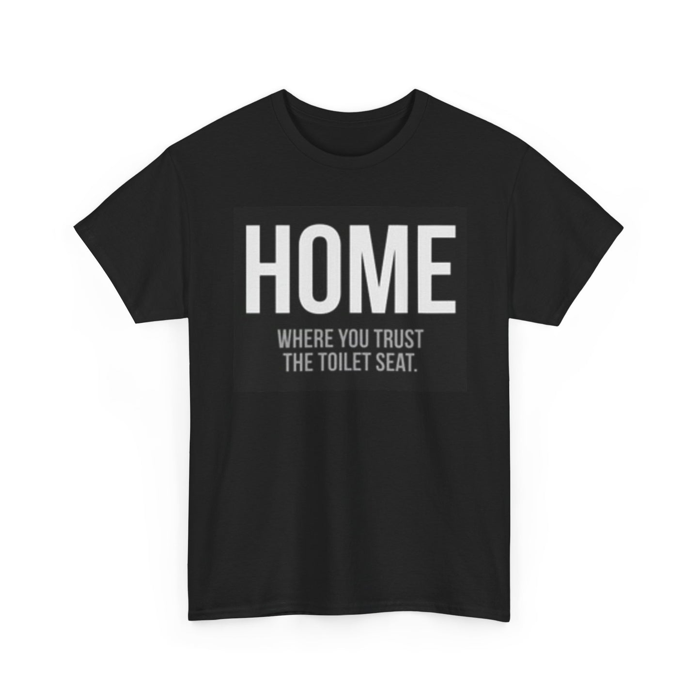 Home Where you Trust The Toilet Funny Shirt Graphic Unisex Heavy Cotton Tee