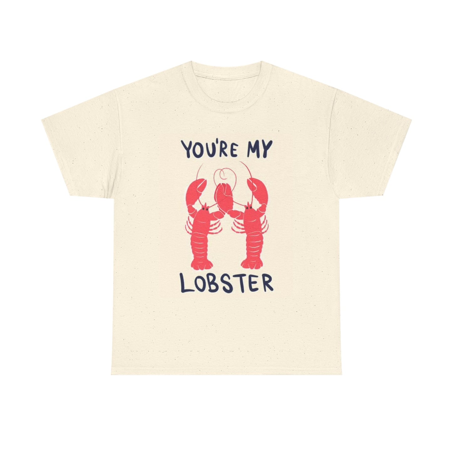 Your My lobster T Shirt BRAND NEW Apparel Unisex Heavy Cotton Tee