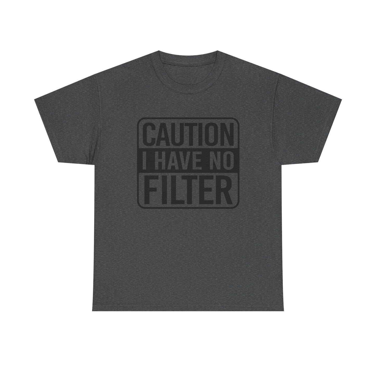 Caution I Have No Filter Funny Graphic T-Shirt Gift NEW Unisex Heavy Cotton Tee