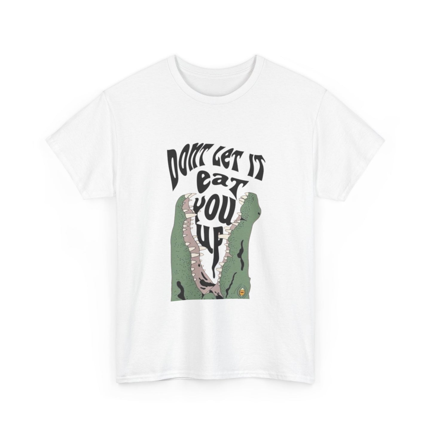 Don't let It Eat You Up Funny Graphic T-Shirt Unisex Heavy Cotton Tee Gift