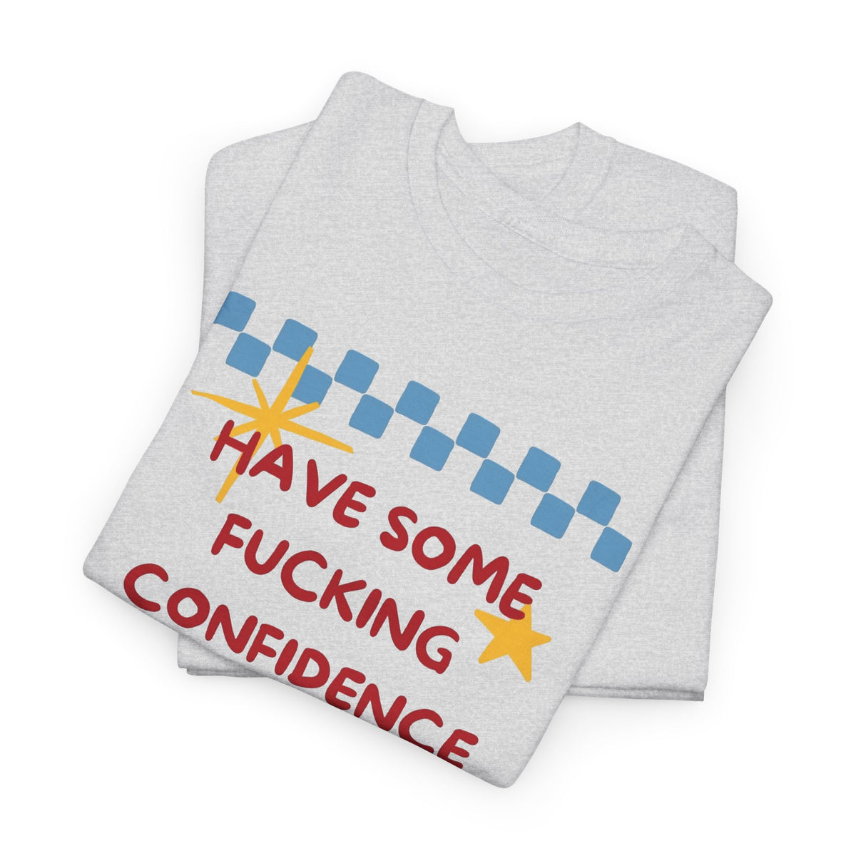 Have Some Confidence in What You Are Doing T-Shirt | Motivational Graphic Tee Men's