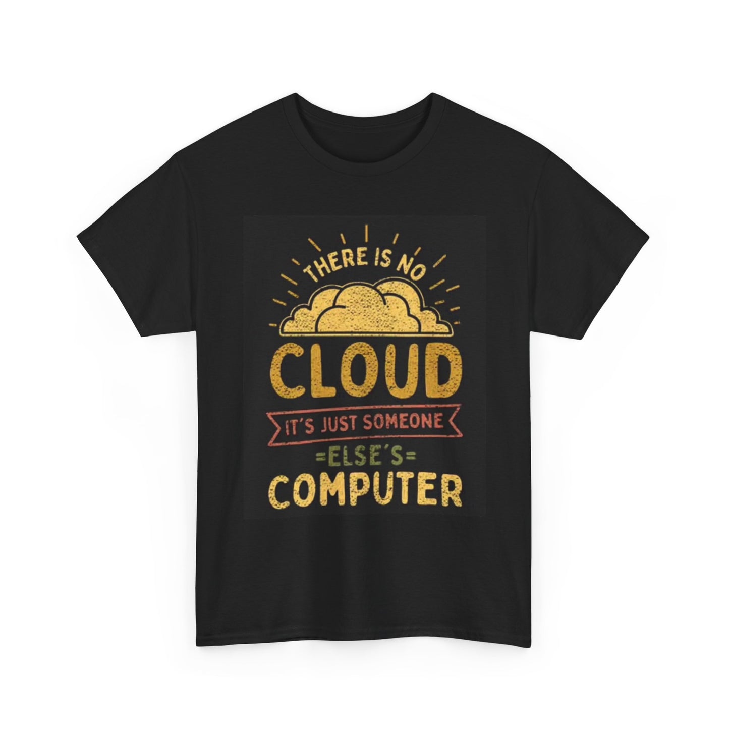 Theres No Cloud Funny Shirt Computer Graphic Jokes Unisex Heavy Cotton Tee