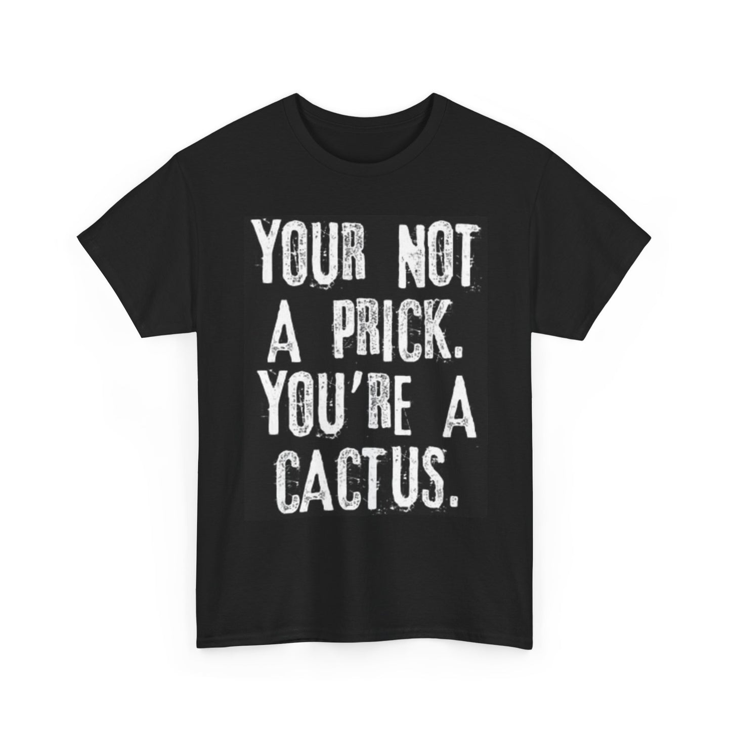 Not A Prick A Cactus Funny Shirt Dad Jokes Desert Hilarious Unisex Heavy Cotton