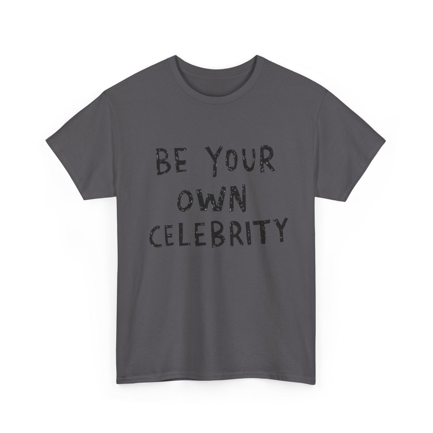 Be Your Own Celebrity Graphic T Shirt Heavy Cotton Tee
