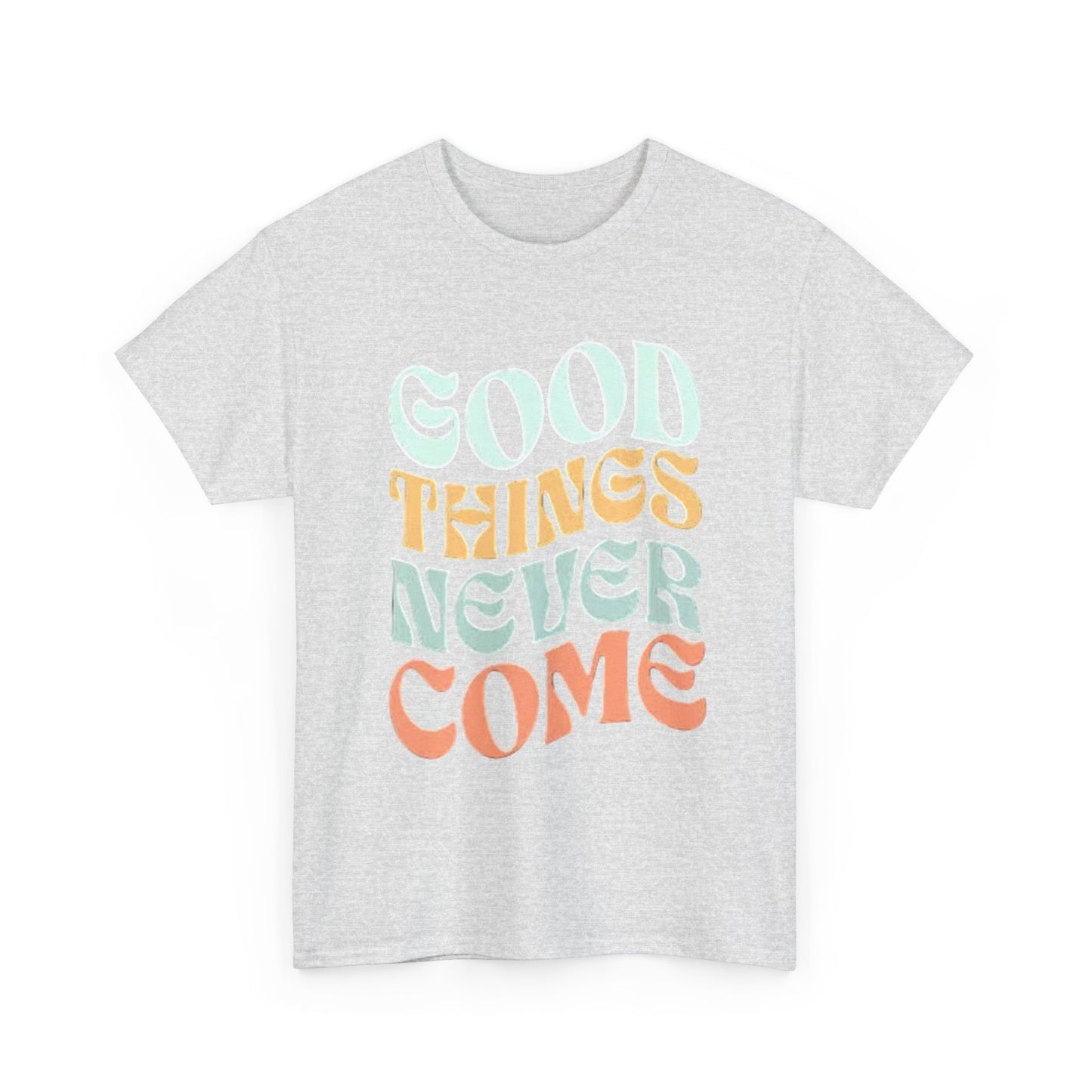 Good Things Never Come Graphic T Shirt Retro Vibes Unisex Heavy Cotton Tee