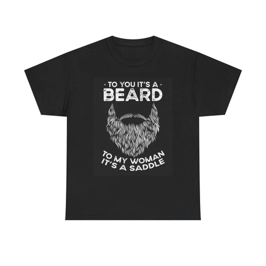 To You Its A Beard Graphic T Shirt BRAND NEW Apparel Unisex Heavy Cotton Tee