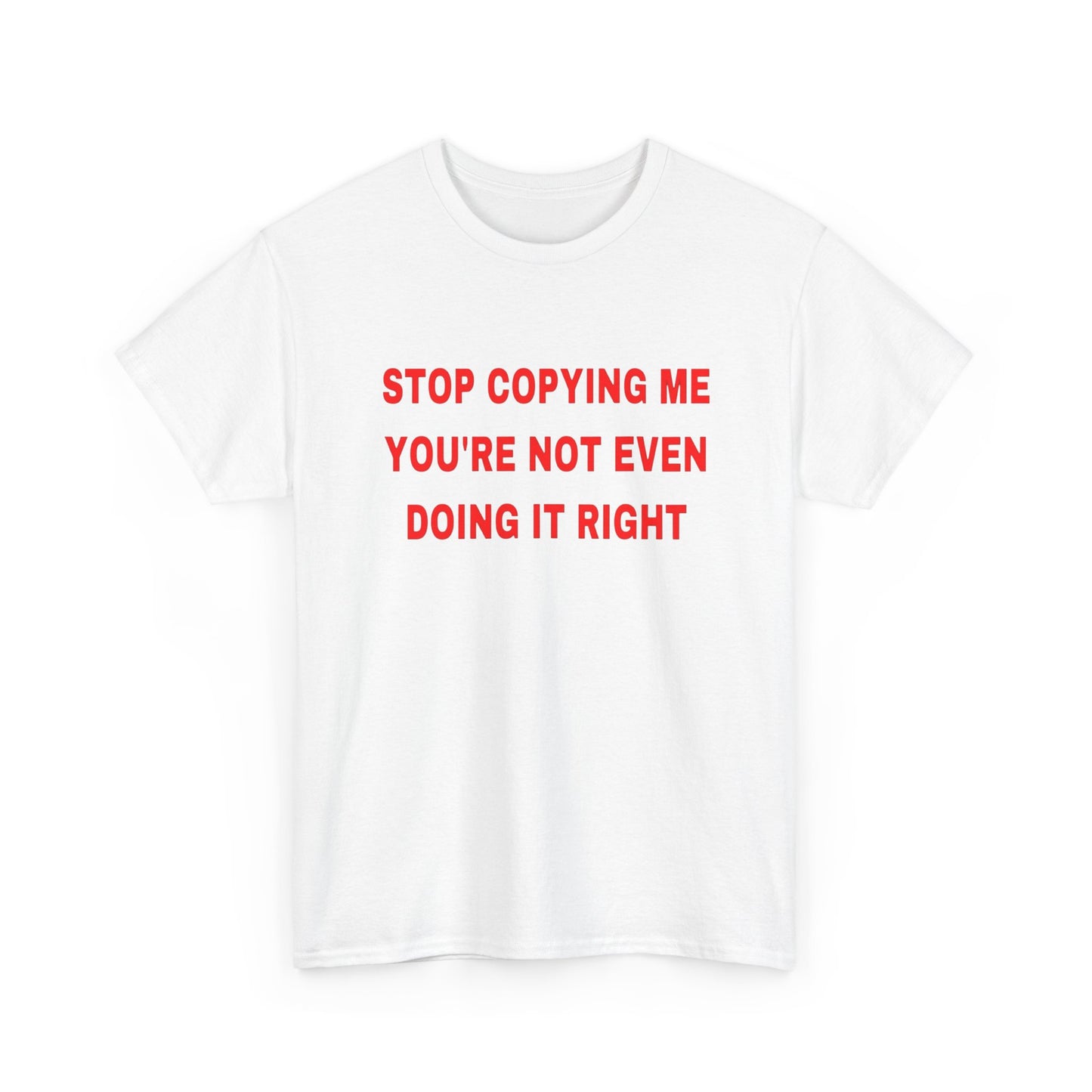 Stop Copying Me T Shirt Graphic Unisex Heavy Cotton Tee NEW GIFT