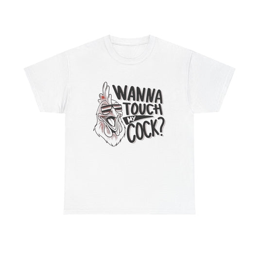 Wanna Touch My Cock Funny Sex Jokes Graphic T Shirt Unisex Heavy Cotton Tee