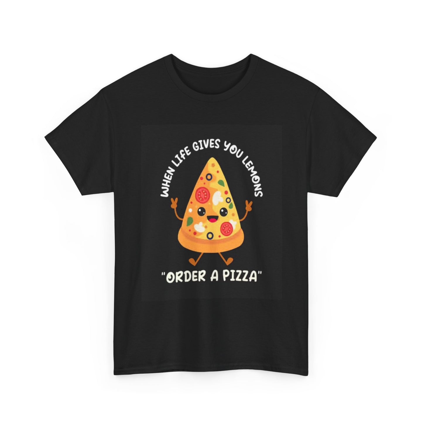 Life Gives You Lemons Order A Pizza Graphic T Shirt Funny Unisex Heavy Cotton
