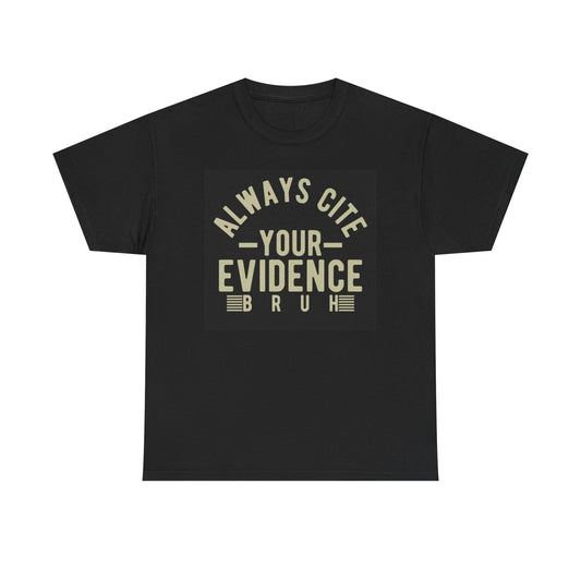 Always Cite Your Evidence Graphic T Shirt Brand New Cotton Tee