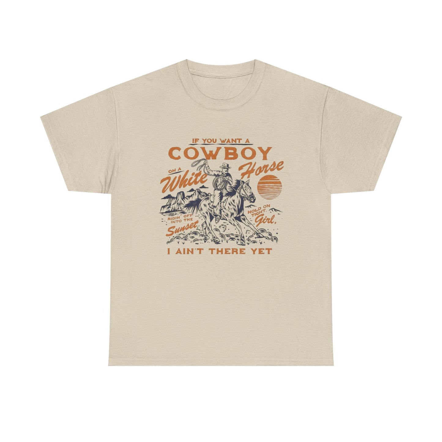 If You Want A Cowboy On A White Horse Graphic T Shirt Unisex Heavy Cotton Tee