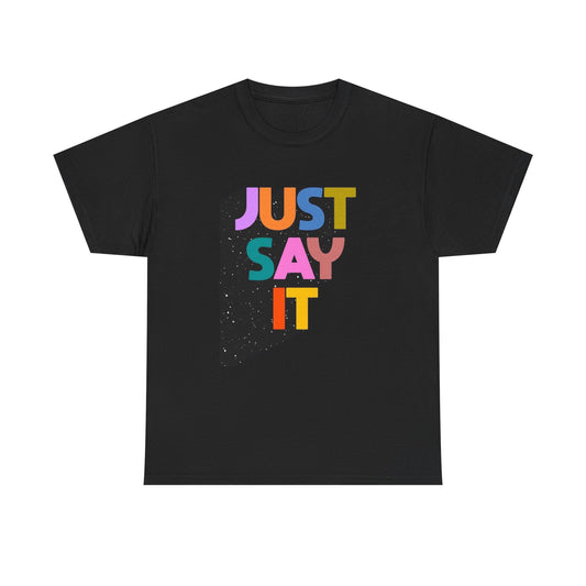 Just Say It Graphic T Shirt NEW Adult Cotton