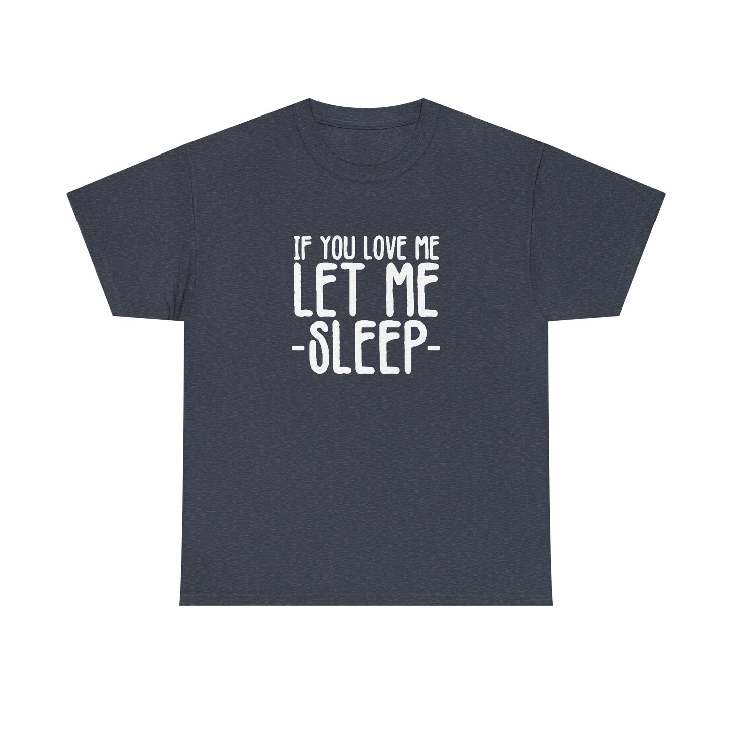 Let Me Sleep Funny T Shirt Love Jokes Unisex Heavy Cotton Tee