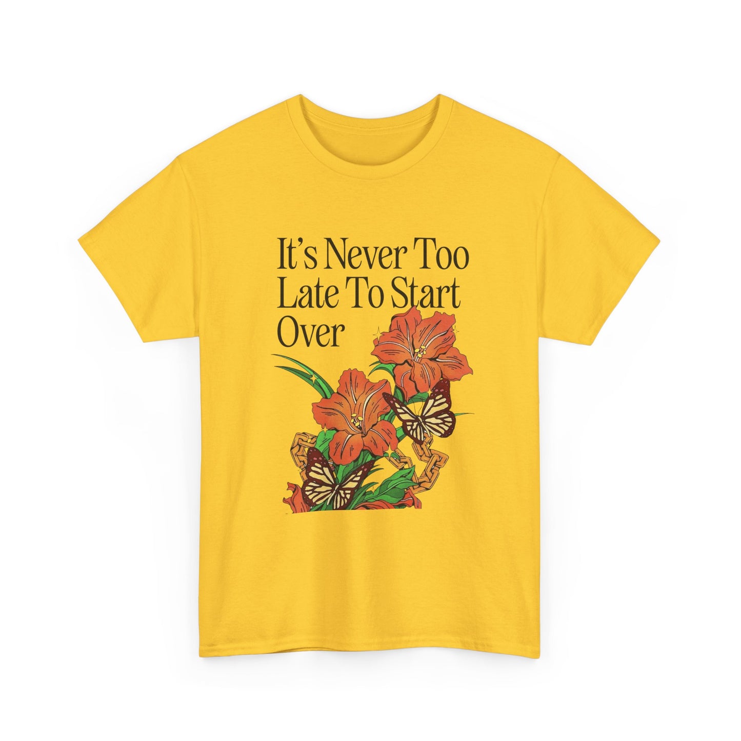 Its Never Too Late To Start Over Graphic T Shirt NEW Adult Unisex Heavy Cotton