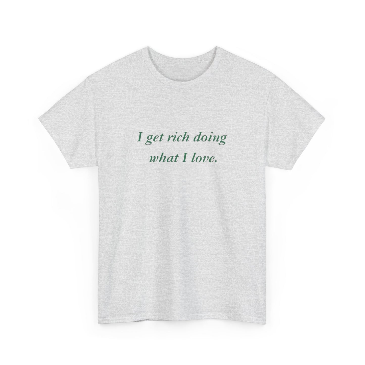Get Rich Doing What I Love Graphic T Shirt NEW ADULT Tee