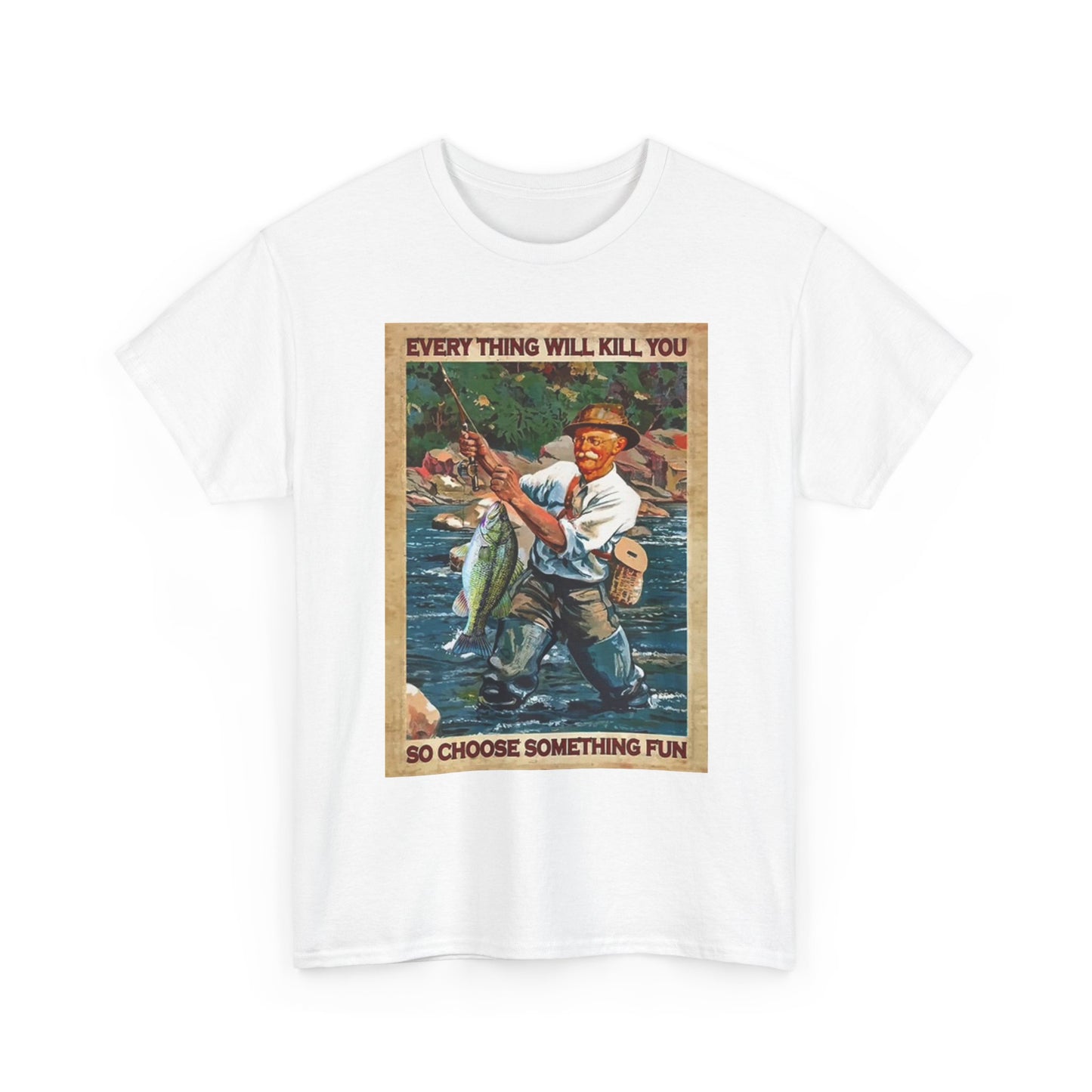 Funny Fishing Graphic T Shirt Everything Will Kill You Unisex Heavy Cotton Tee