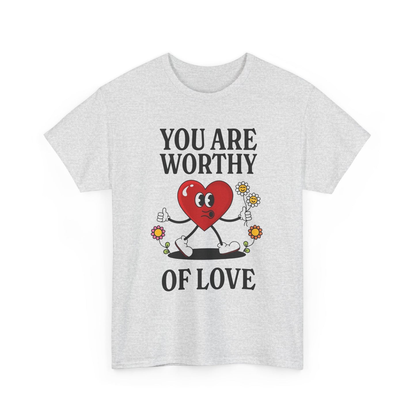 You Are Worthy Of Love Graphic T Shirt Unisex Heavy Cotton Tee