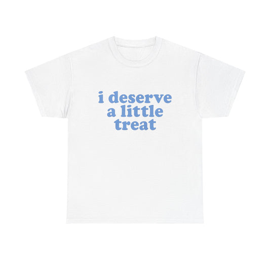 I Deserve A Little Treat Graphic T Shirt NEW ADULT Tee