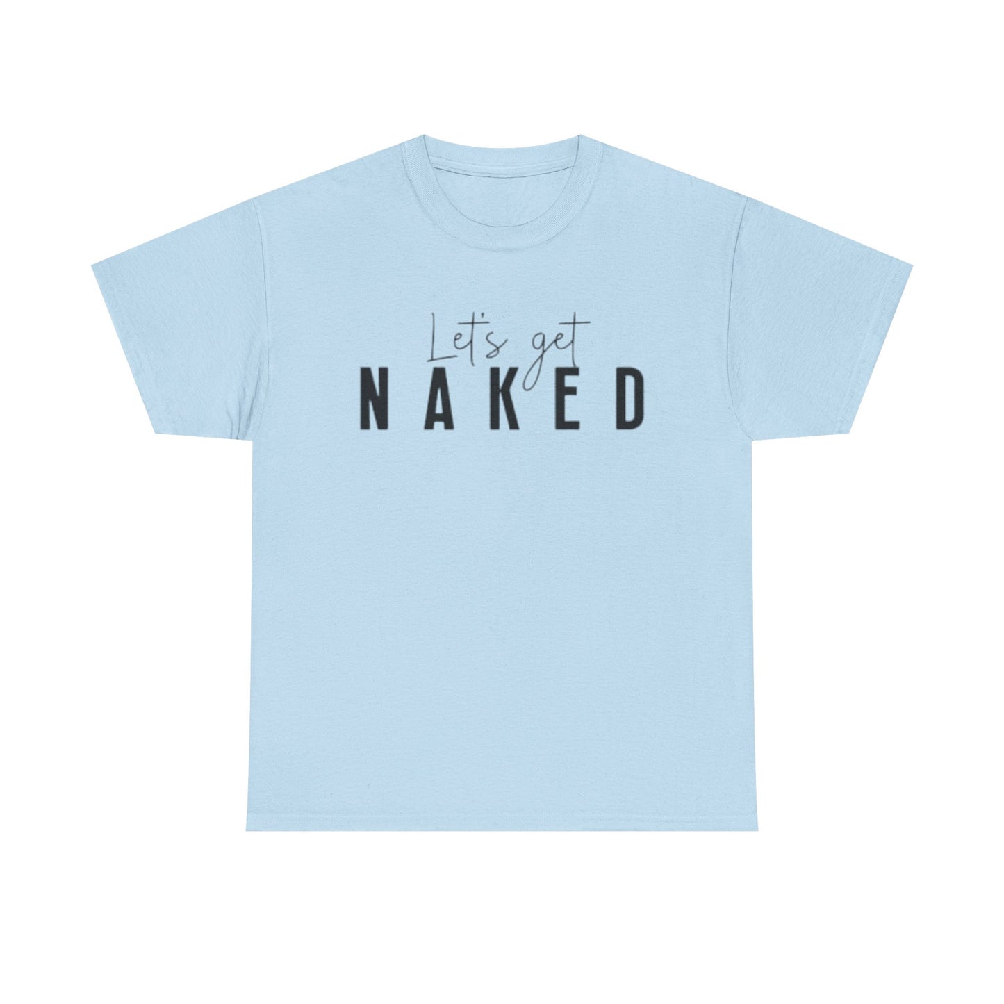 Lets Get Naked Graphic T Shirt Funny Joke Sex Sexy Time Unisex Heavy Cotton Tee